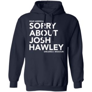Dear America Sorry About Josh Hawley Shirt