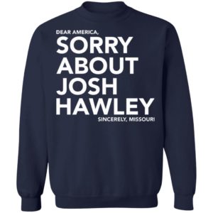 Dear America Sorry About Josh Hawley Shirt