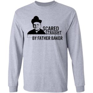 Nelson Baker Scared straight by father baker shirt