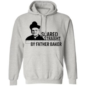 Nelson Baker Scared straight by father baker shirt