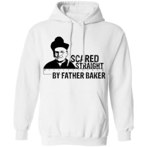 Nelson Baker Scared straight by father baker shirt