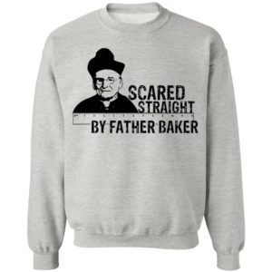Nelson Baker Scared straight by father baker shirt