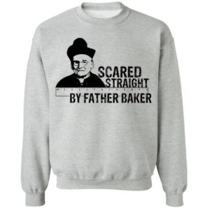 Nelson Baker Scared straight by father baker shirt
