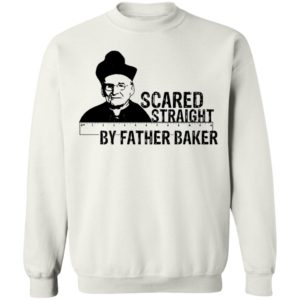 Nelson Baker Scared straight by father baker shirt