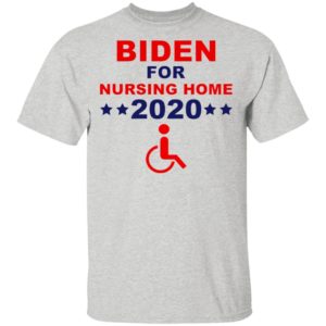 Biden for nursing home 2020 shirt