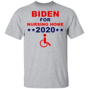 Biden for nursing home 2020 shirt
