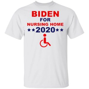 Biden for nursing home 2020 shirt