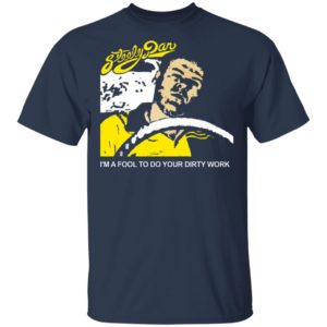 Steely Dan I’m A Fool To Do Your Dirty Work Shirt