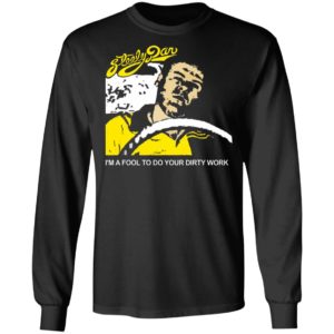 Steely Dan I’m A Fool To Do Your Dirty Work Shirt