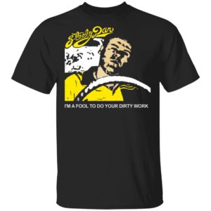 Steely Dan I’m A Fool To Do Your Dirty Work Shirt