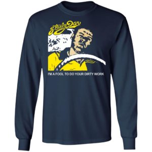 Steely Dan I’m A Fool To Do Your Dirty Work Shirt