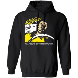 Steely Dan I’m A Fool To Do Your Dirty Work Shirt