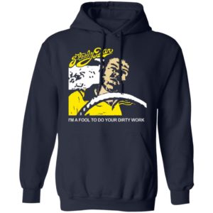 Steely Dan I’m A Fool To Do Your Dirty Work Shirt