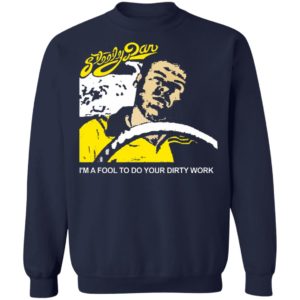 Steely Dan I’m A Fool To Do Your Dirty Work Shirt