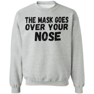 The Mask Goes Over Your Nose Shirt