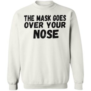 The Mask Goes Over Your Nose Shirt