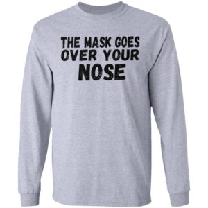 The Mask Goes Over Your Nose Shirt