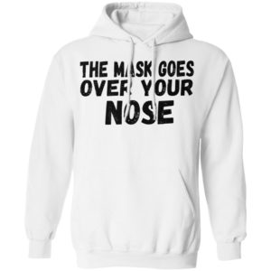 The Mask Goes Over Your Nose Shirt