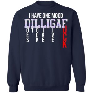 I Have One Mood DILLIGAF Does It Look Like I Give A Fuck Funny Sarcasm Shirt
