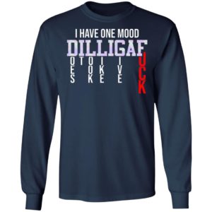 I Have One Mood DILLIGAF Does It Look Like I Give A Fuck Funny Sarcasm Shirt