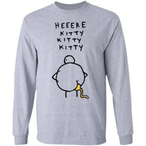 Heeere Kitty Kitty Kitty Chicken Shit Shirt