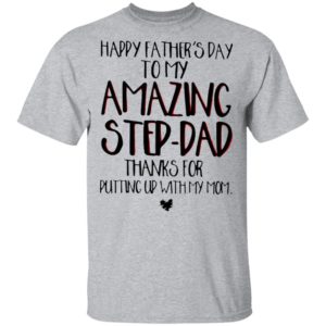 Happy Father’s Day To My Amazing Step-dad Shirt