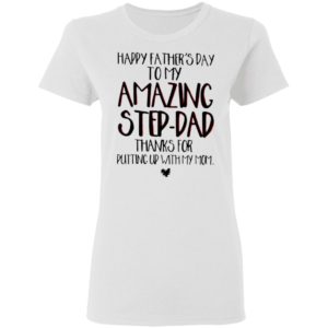 Happy Father’s Day To My Amazing Step-dad Shirt