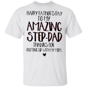 Happy Father’s Day To My Amazing Step-dad Shirt