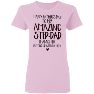 Happy Father’s Day To My Amazing Step-dad Shirt