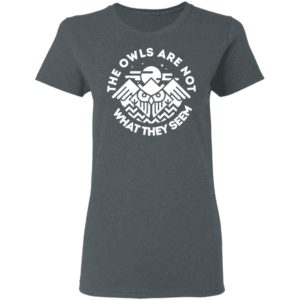 The Owls Are Not What They Seem Shirt