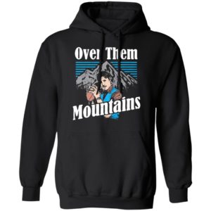 Uncle Rico Over Them Mountains Shirt