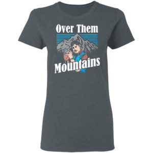 Uncle Rico Over Them Mountains Shirt