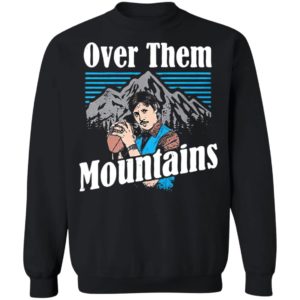 Uncle Rico Over Them Mountains Shirt
