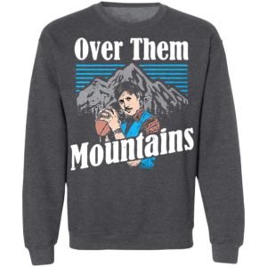Uncle Rico Over Them Mountains Shirt