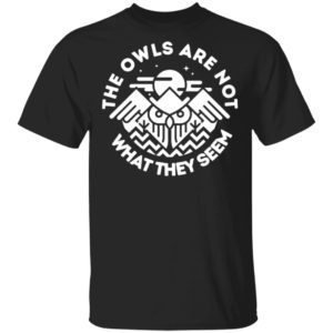 The Owls Are Not What They Seem Shirt