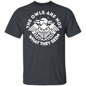 The Owls Are Not What They Seem Shirt