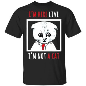 I’m Here Live I’m Not A Cat Funny Zoom Meme Humor Shirt