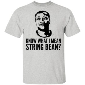 Know what I mean string bean shirt