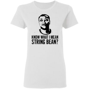 Know what I mean string bean shirt