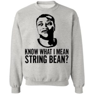 Know what I mean string bean shirt