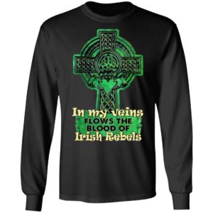 In My Veins Flows The Blood Of Irish Rebels St Patrick’s Day Shirt