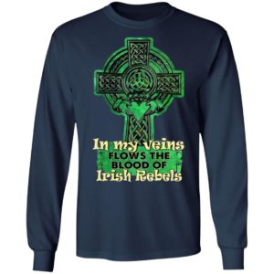 In My Veins Flows The Blood Of Irish Rebels St Patrick’s Day Shirt
