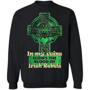 In My Veins Flows The Blood Of Irish Rebels St Patrick’s Day Shirt