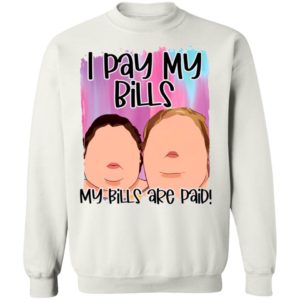 1000 Pound sisters I pay my bills my bills are paid shirt