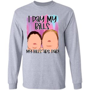 1000 Pound sisters I pay my bills my bills are paid shirt