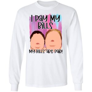 1000 Pound sisters I pay my bills my bills are paid shirt