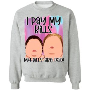 1000 Pound sisters I pay my bills my bills are paid shirt