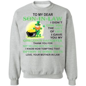 Patrick’s Day To my dear son in law I didn’t give you the gift of life shirt