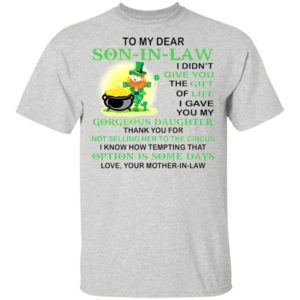 Patrick’s Day To my dear son in law I didn’t give you the gift of life shirt