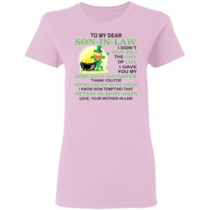 Patrick’s Day To my dear son in law I didn’t give you the gift of life shirt